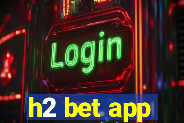 h2 bet app